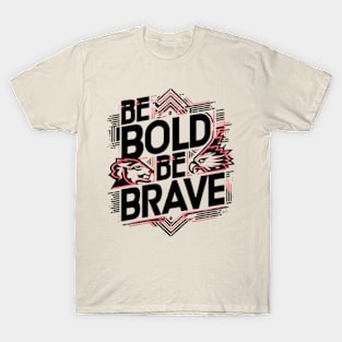 Be bold be brave typography T-Shirt